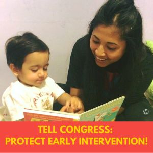 <a href="https://action.momsrising.org/cms/view_by_page_id/59676/?source=action">Tell Congress to Protect & Fully Fund Early Intervention!</a>