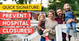 <a href="https://action.momsrising.org/cms/view_by_page_id/53083/?source=action">QUICK SIGNATURE: Prevent rural hospital closures!</a>