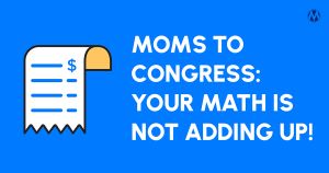 <a href="https://action.momsrising.org/cms/view_by_page_id/57957/?source=action">Send your RECEIPTS to Congress!</a>