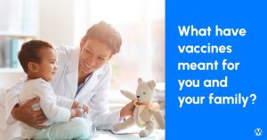 <a href="https://action.momsrising.org/cms/view_by_page_id/61546/?source=action">What have vaccines meant for you and your family?</a>