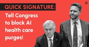 <a href="https://action.momsrising.org/cms/view_by_page_id/63123/?source=action">Quick signature: Tell Congress to block AI health care purges!</a>
