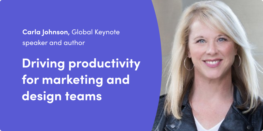 Marketing leader Carla Johnson dishes on driving productivity for marketing and design teams