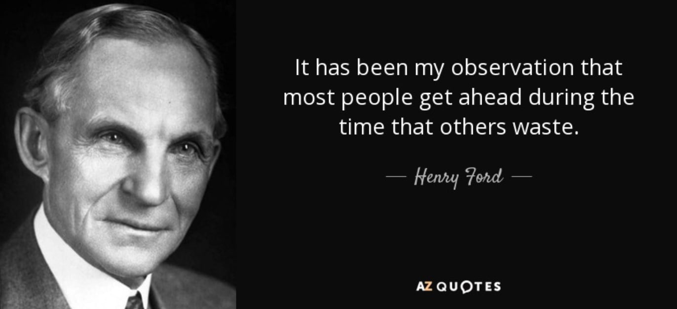 Henry Ford was not a fan of wasting time