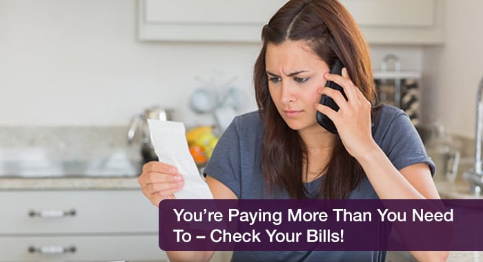 You’re Paying More Than You Need To – Check Your Bills!