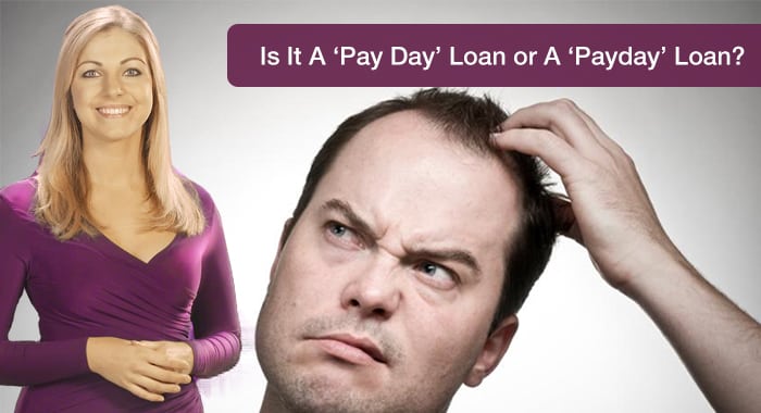 Is It A ‘Pay Day’ Loan or A ‘Payday’ Loan? Posted on April 12, 2016 by CashLady Is It A ‘Pay Day’ Loan or A ‘Payday’ Loan?