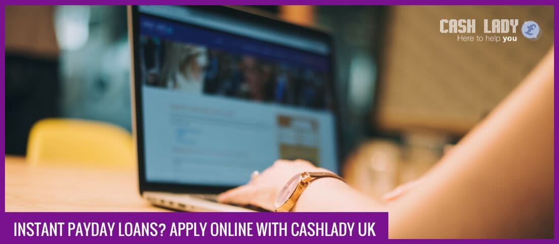 Instant Payday Loans? Apply online with Cashlady UK
