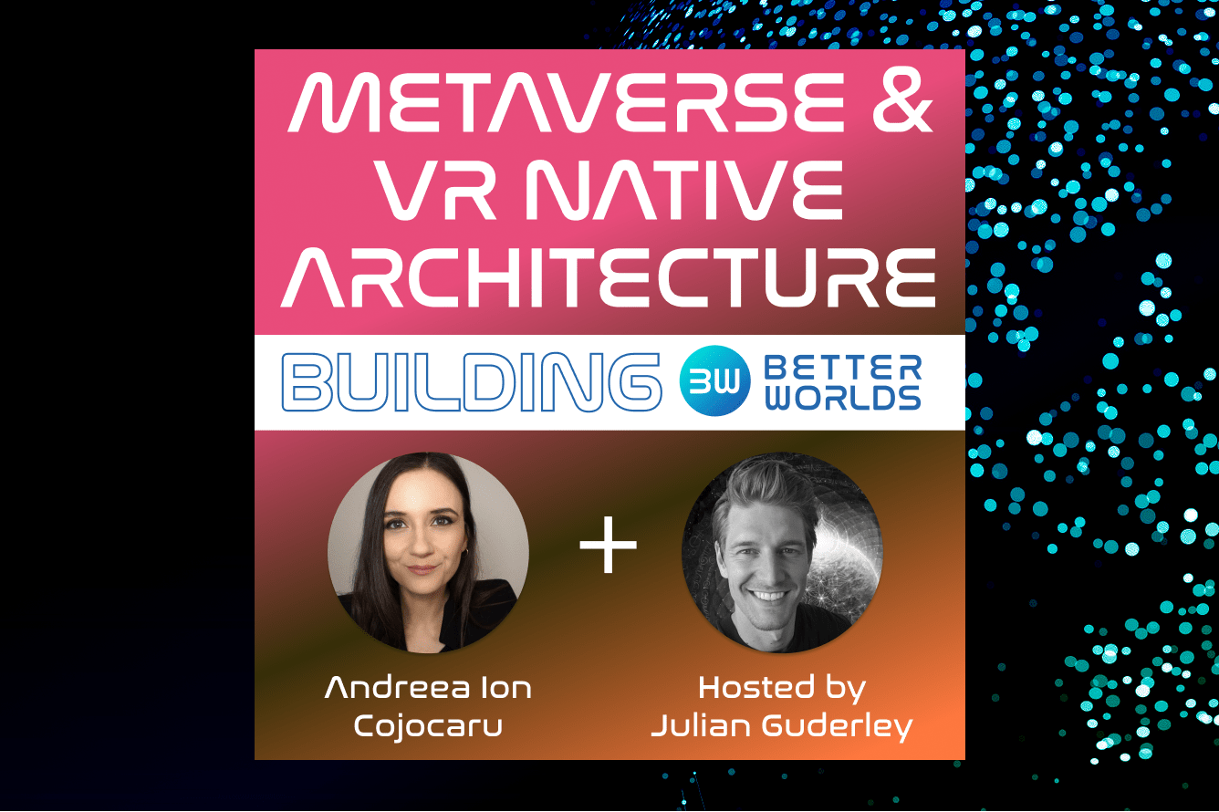 VR & Metaverse Native Architects with Andreea Ion Cojocaru (S01E08)