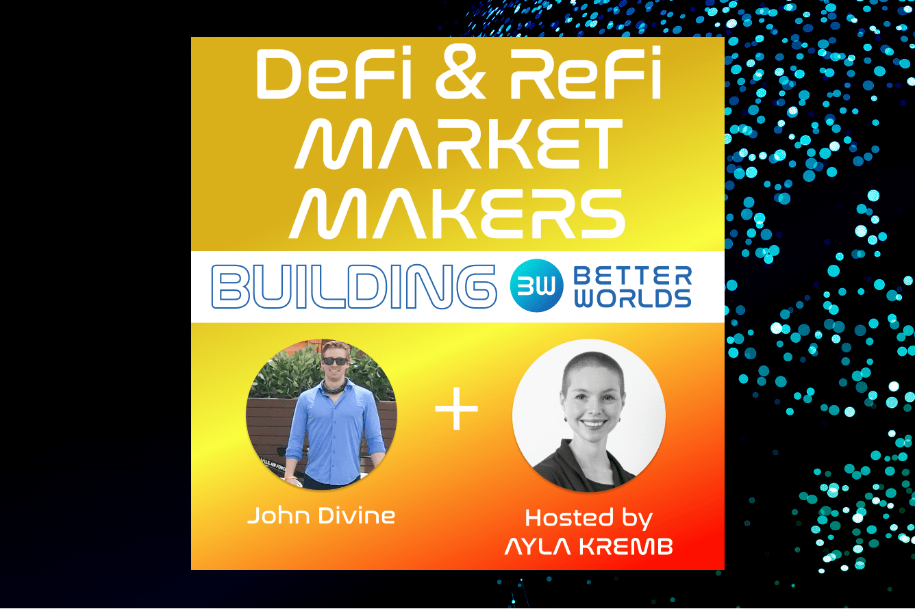 DeFi & ReFi Market Makers with John Divine and Ayla Kremb (S01E09)