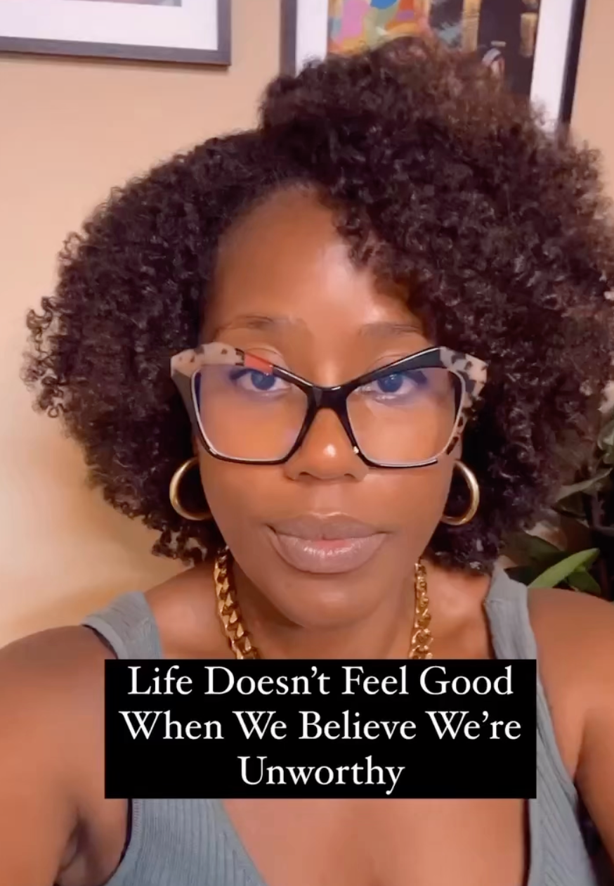 Life doesn't feel good when we think we're unworthy