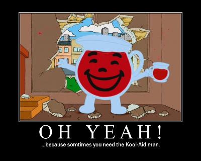 Kool Aid man OH YEAH