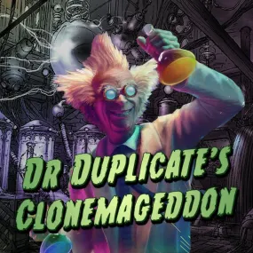 Dr Duplicate's Clonemageddon