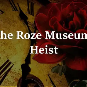 The Roze Museum: Heist