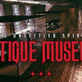 Antique Museum – The Unsettled Spirit