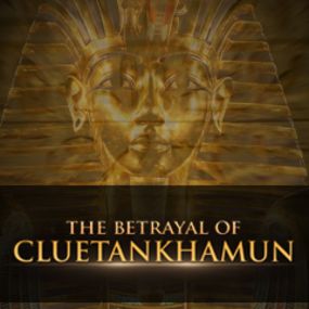 The Betrayal Of Cluetankhamun