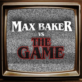 Max Baker VS The Game