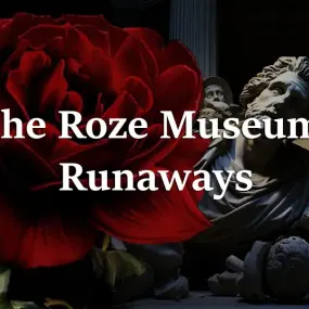 The Roze Museum: Runaways