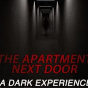 The Apartment Nextdoor - A Dark Experience