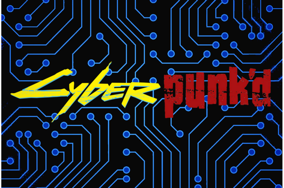 Cyber Punk’d
