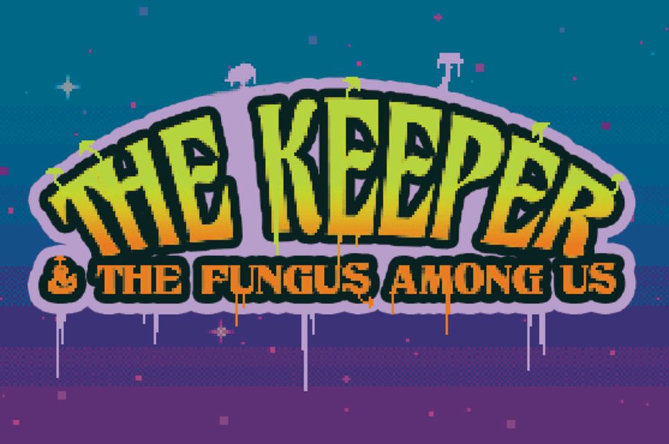 The Keeper And The Fungus Among Us