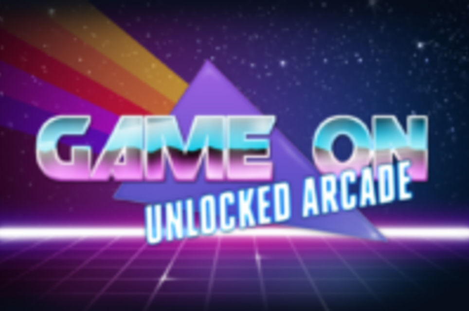 Game On: UNLOCKED Arcade