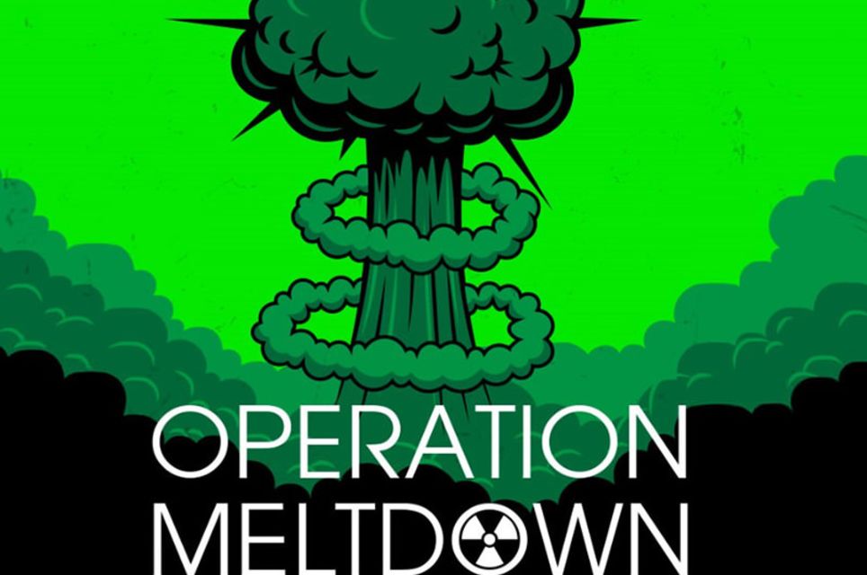 Operation Meltdown