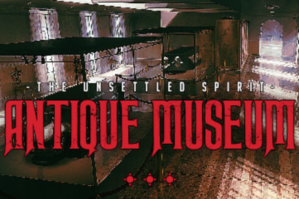 Antique Museum – The Unsettled Spirit