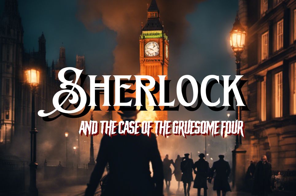 Sherlock & The Case of the The Gruesome Four [Formerly 221B Baker Street]