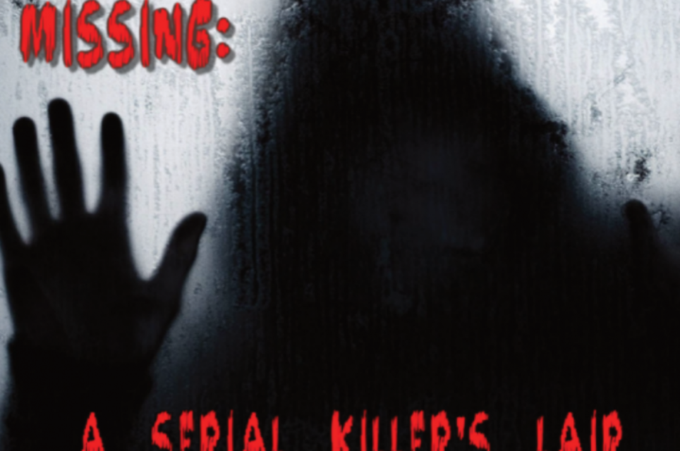 Missing: A Serial Killers Lair