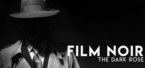 Film Noir: the Dark Rose