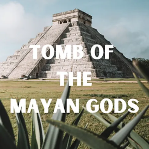 Tomb Of The Mayan Gods