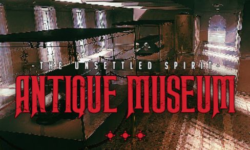 Antique Museum – The Unsettled Spirit