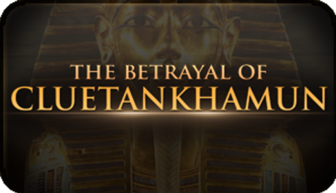 The Betrayal of Cluetankhamun