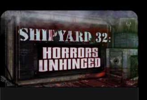 Shipyard 32: Horrors Unhinged