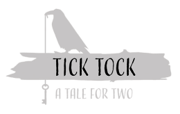 Tick Tock: A Tale for Two