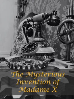The Mysterious Invention of Madame X