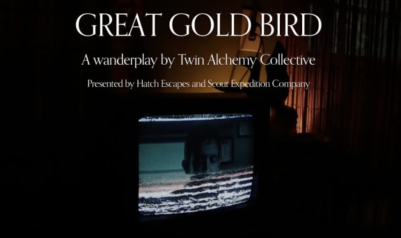 Great Gold Bird [Immersive Theatre]