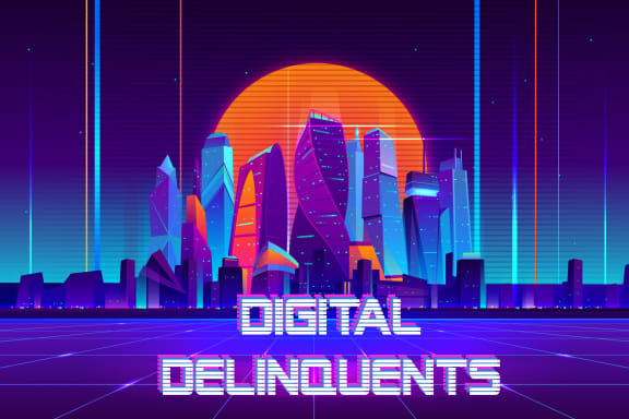 Digital Delinquents