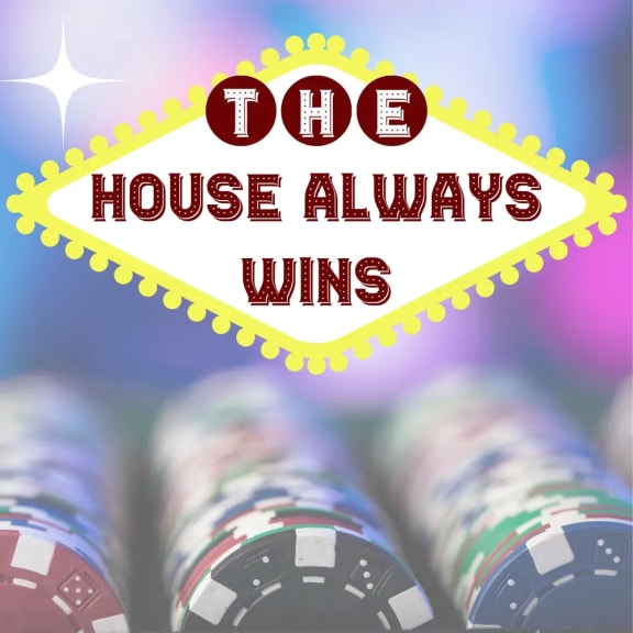 The House Always Wins