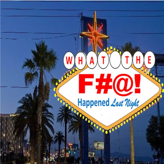 What The F#@! Happened Last Night