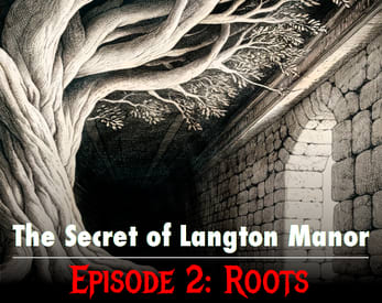 The Secret of Langton Manor Ep. 2: Roots