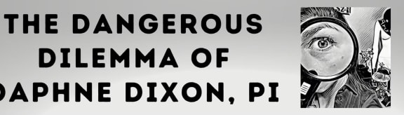 The Dangerous Dilemma of Daphne Dixon, PI [Intermediate Version]