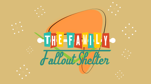 The Family Fallout Shelter