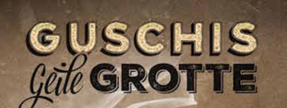 Guschis geile Grotte [Guschis Seedy Cellar]