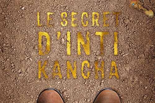 Le Secret D’inti Kancha [The Secret Of Inti Kancha]
