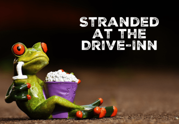 Stranded at the Drive-Inn
