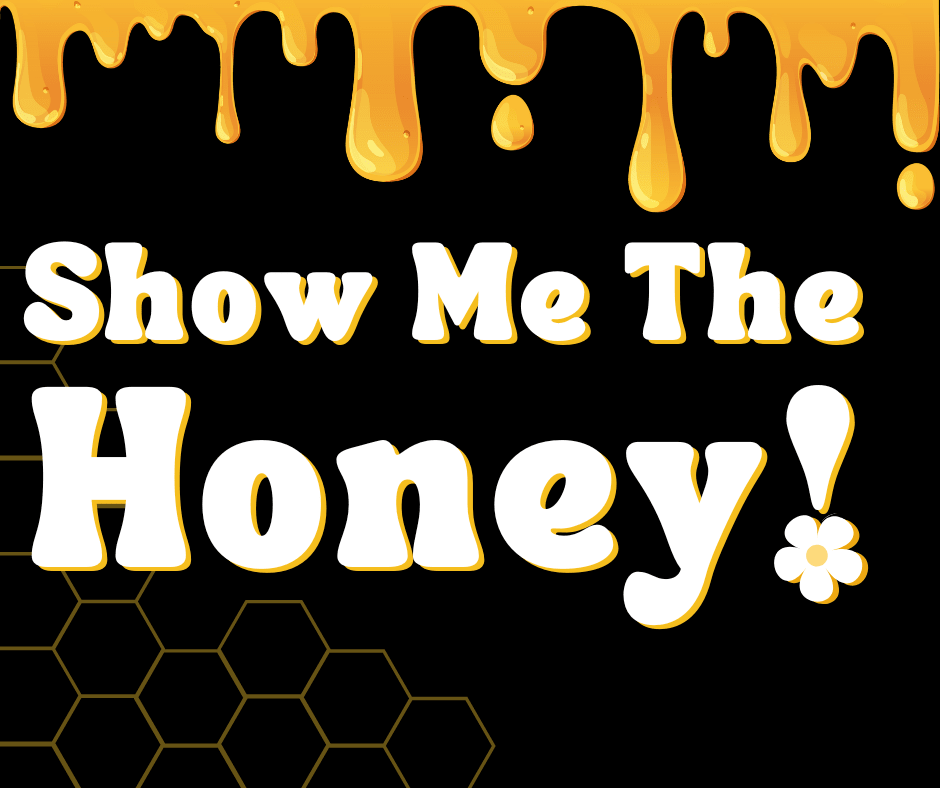 Show Me The Honey!