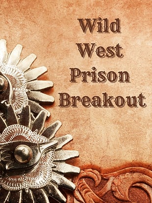 Wild West Prison Breakout