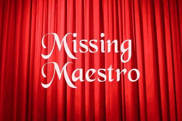 Missing Maestro