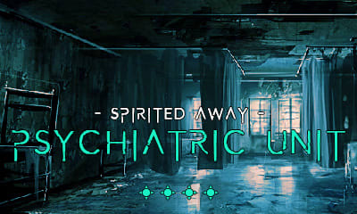 Psychiatric Unit- Spirited Away