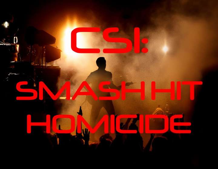 CSI: Smash Hit Homicide